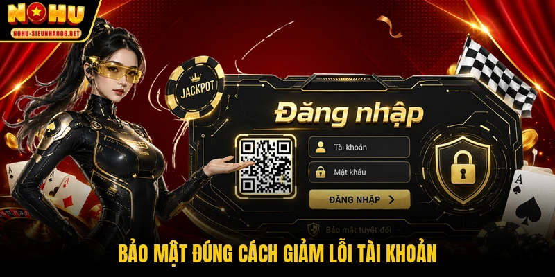 Bảo mật đúng cách giảm lỗi tài khoản