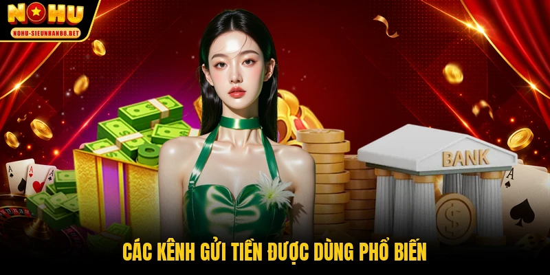 Các kênh gửi tiền được dùng phổ biến