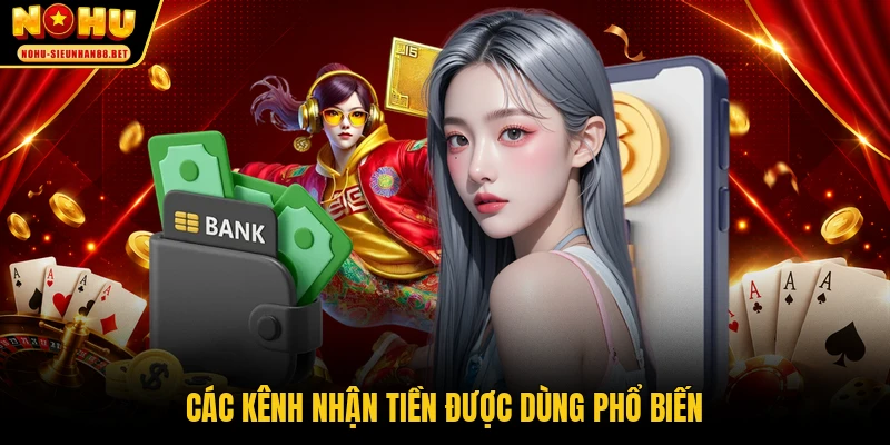 Các kênh nhận tiền được dùng phổ biến