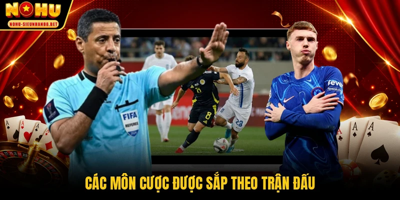 Các môn cược được sắp theo trận đấu