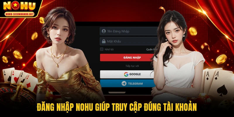 Đăng nhập NOHU giúp truy cập đúng tài khoản