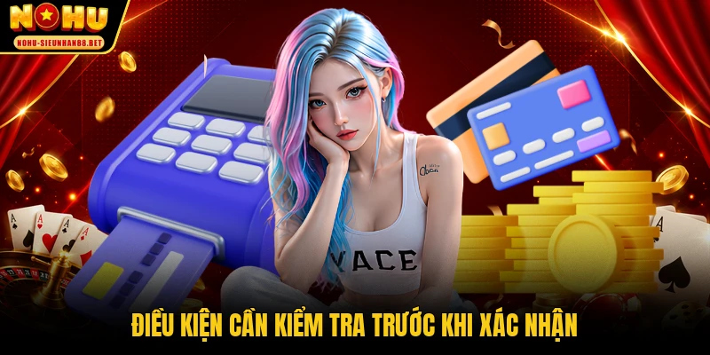 Điều kiện cần kiểm tra trước khi xác nhận