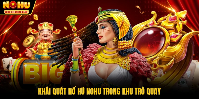 Khái quát nổ hũ NOHU trong khu trò quay
