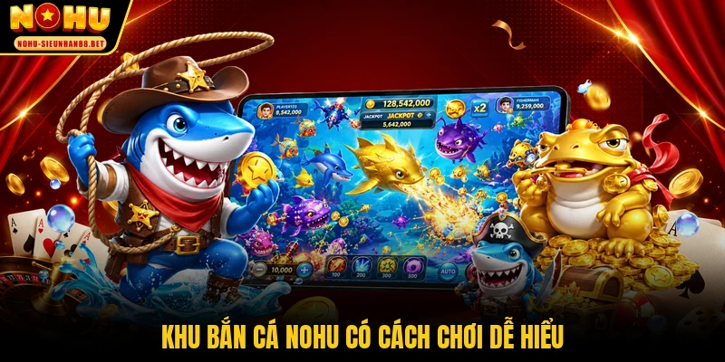 Khu bắn cá NOHU có cách chơi dễ hiểu