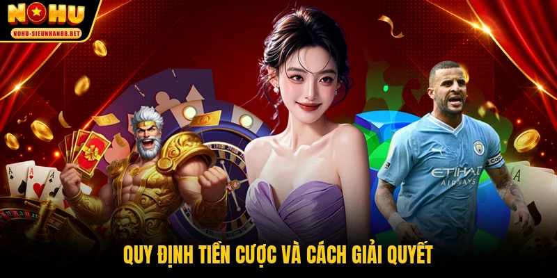 Quy định tiền cược và cách giải quyết