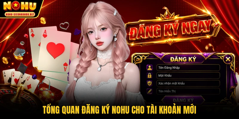 Tổng quan đăng ký NOHU cho tài khoản mới